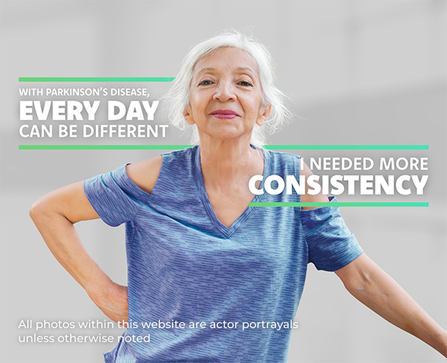 With Parkinson’s Disease, every day can be different. I needed more consistency. All photos within this website are actor portrayals unless otherwise noted